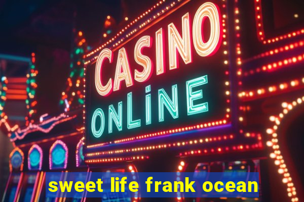 sweet life frank ocean